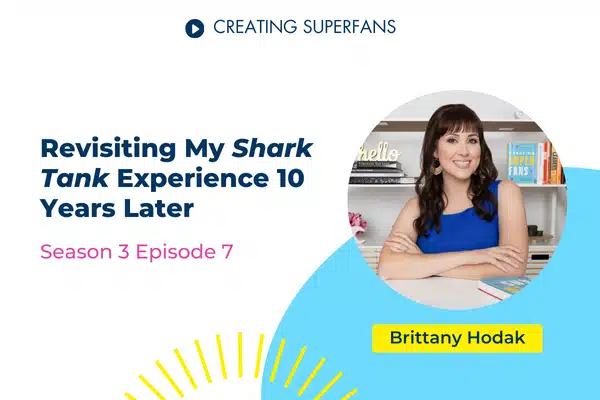 Creating Superfans Podcast Episode 307: Brittany Hodak